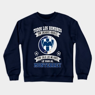 Playera Rayados de Monterrey los Mejores le van a Monterrey Futbol Soccer Mexicano Crewneck Sweatshirt